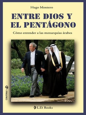 cover image of Entre Dios y el pentagono. Como entender a las monarquias arabes.